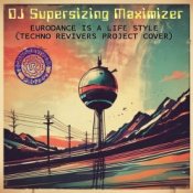 Обложка DJ Supersizing Maximizer – Eurodance Is A Life Style (Techno Revivers Project cover)