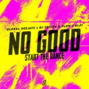 Global Deejays & Dj Taylor & Flow & Hi_Fi – No Good (Start The Dance)